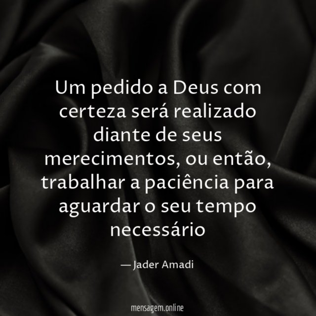 Um pedido a Deus com certeza será realizado diante de seus merecimentos