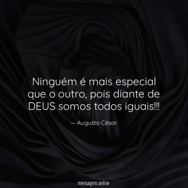 Ninguém é mais especial que o outro