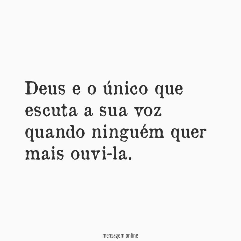 Deus e o único que escuta a sua