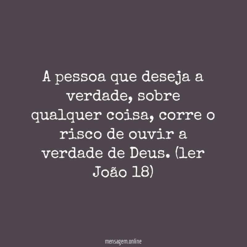 A pessoa que deseja a verdade