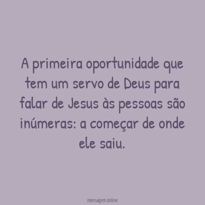 A primeira oportunidade que tem um servo de