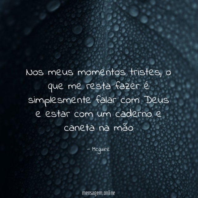 Nos meus momentos tristes