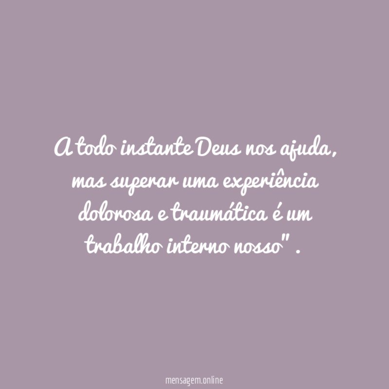 A todo instante Deus nos ajuda