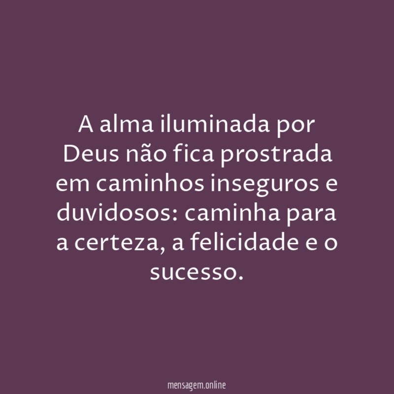 A alma iluminada por Deus não fica prostrada