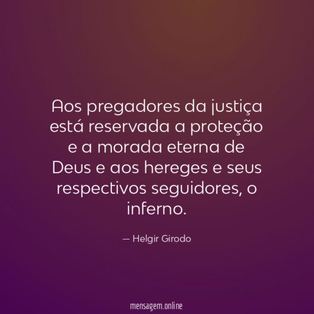 Aos pregadores da justiça está reservada a proteção