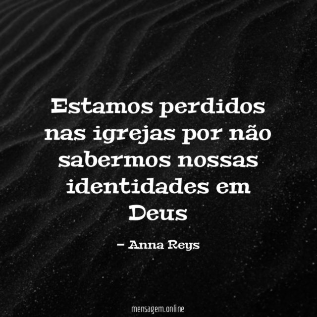 Estamos perdidos nas igrejas por não sabermos nossas identidades em Deus