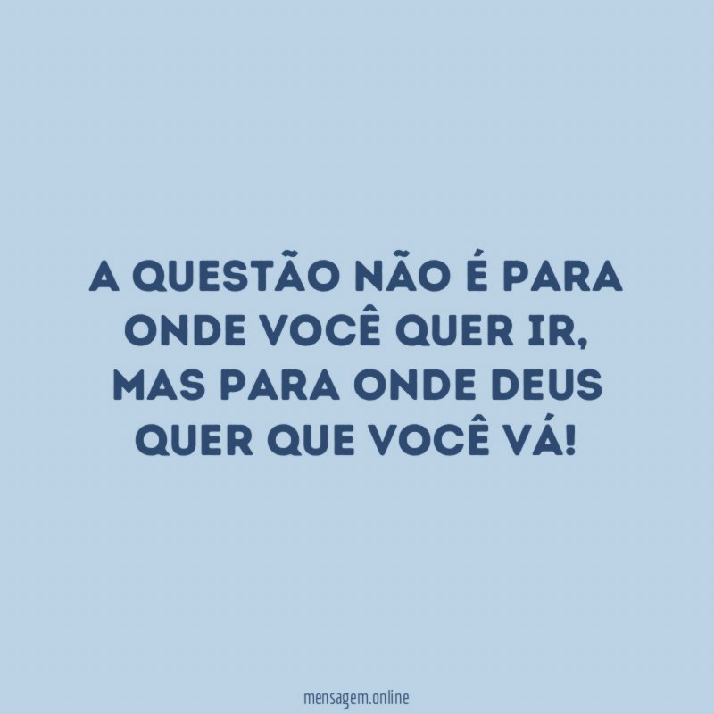 A questão não é para onde você quer ir