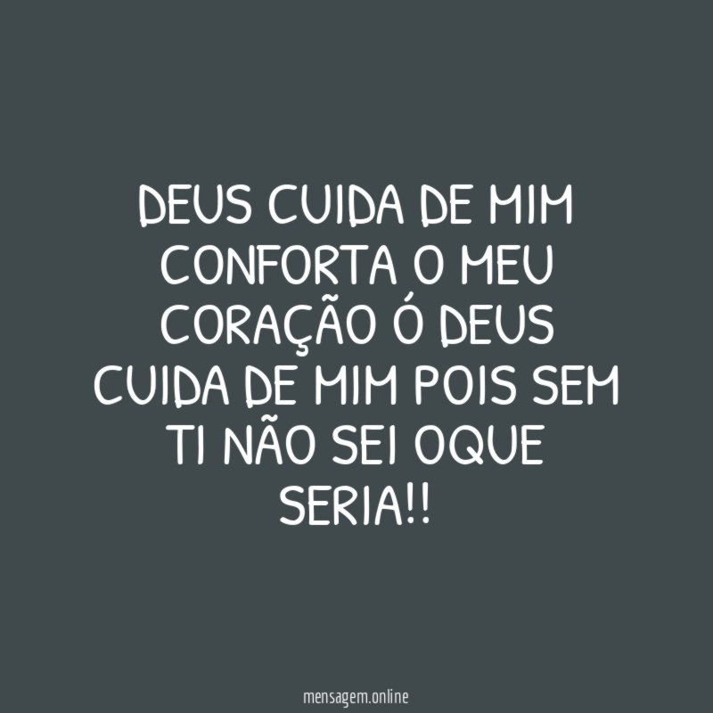 DEUS CUIDA DE MIM CONFORTA O MEU CORAÇÃO