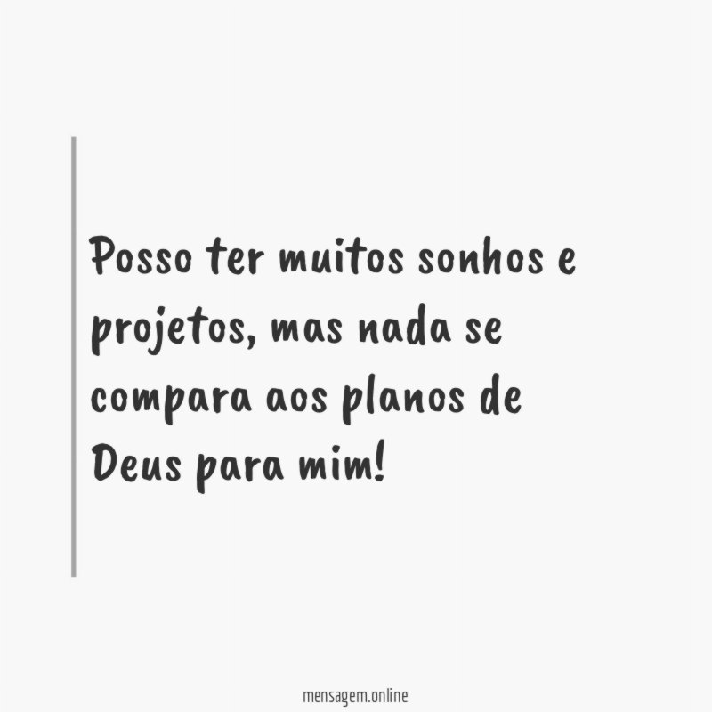 Posso ter muitos sonhos e projetos