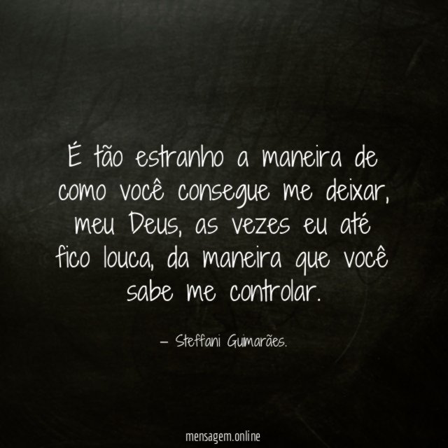 É tão estranho a maneira de como você consegue me deixar
