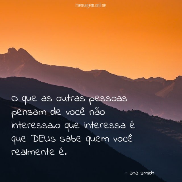 o que as outras pessoas pensam de você não interessa