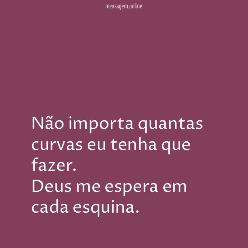 Não importa quantas curvas eu tenha que fazer