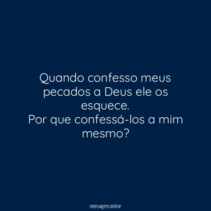 Quando confesso meus pecados a Deus ele os esquece