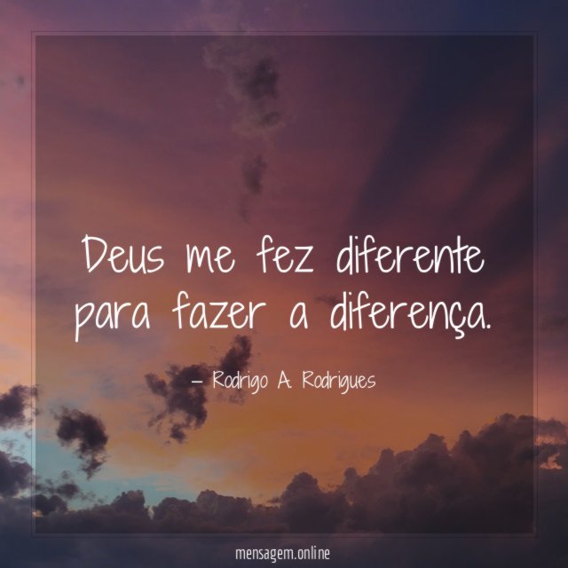 Deus me fez diferente para fazer a diferença