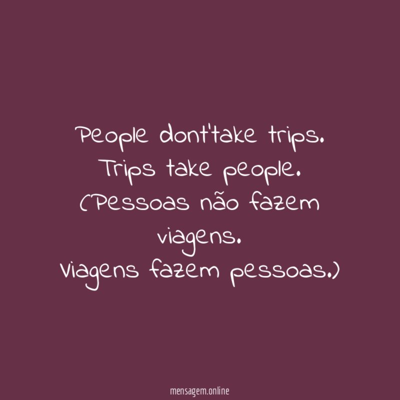 People don’t take trips