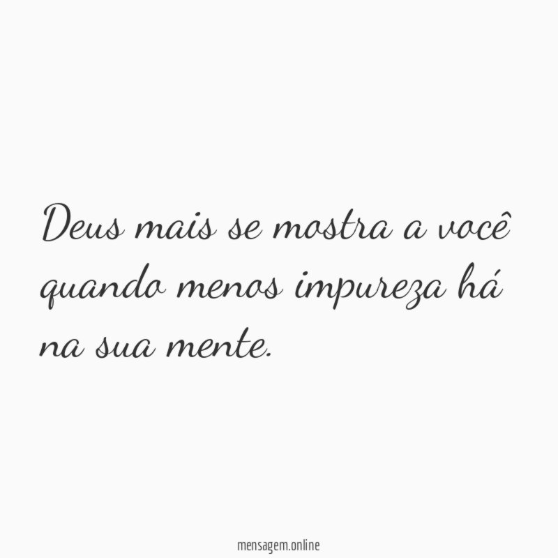 Deus mais se mostra a você quando menos