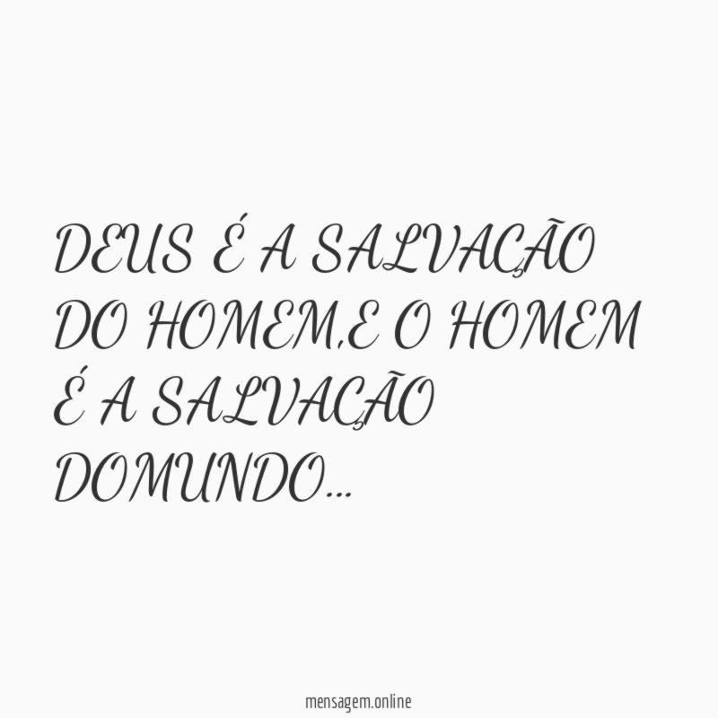 DEUS É A SALVAÇÃO DO HOMEM