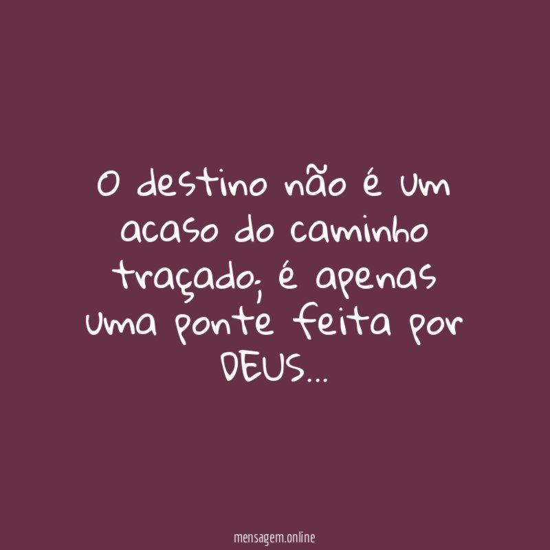 O destino não é um acaso do caminho traçado