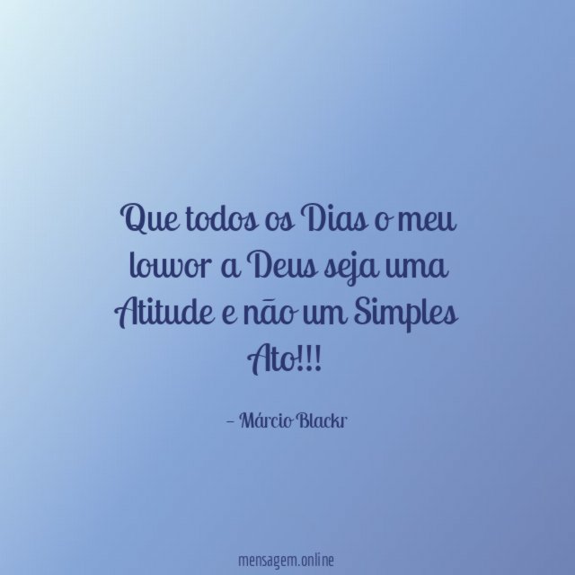Que todos os Dias o meu louvor a