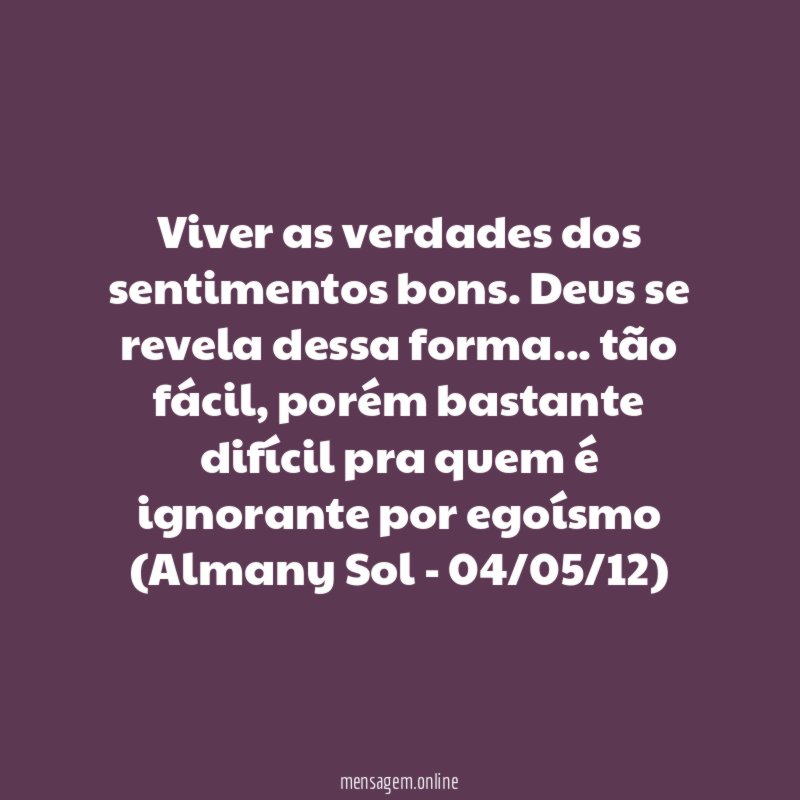 Viver as verdades dos sentimentos bons
