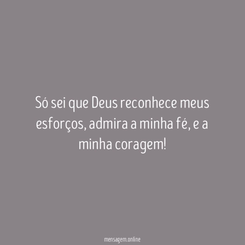 Só sei que Deus reconhece meus esforços