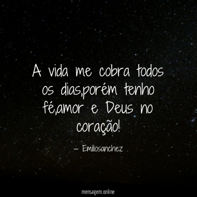 A vida me cobra todos os dias