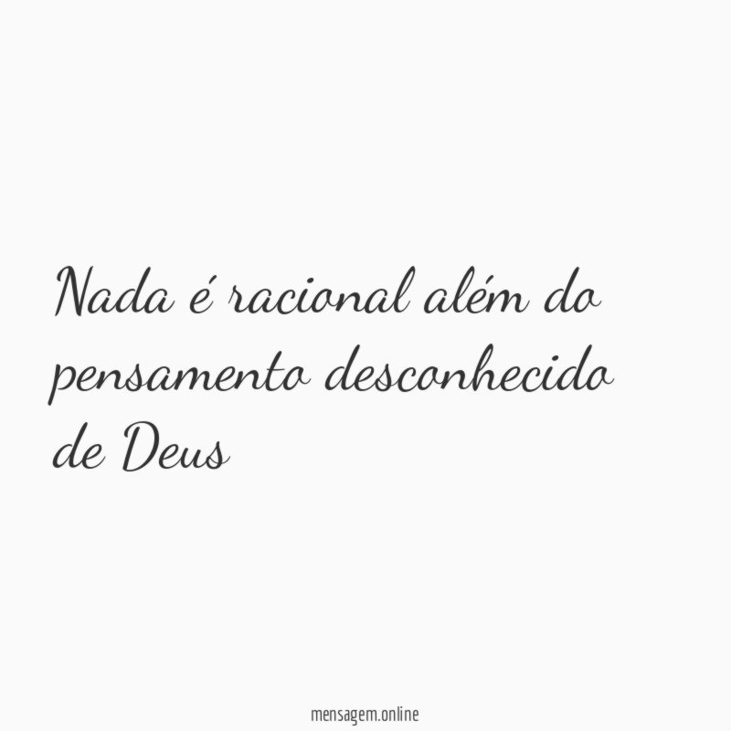 Nada é racional além do pensamento desconhecido de Deus