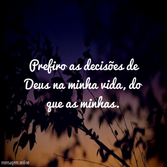 Prefiro as decisões de Deus na minha vida