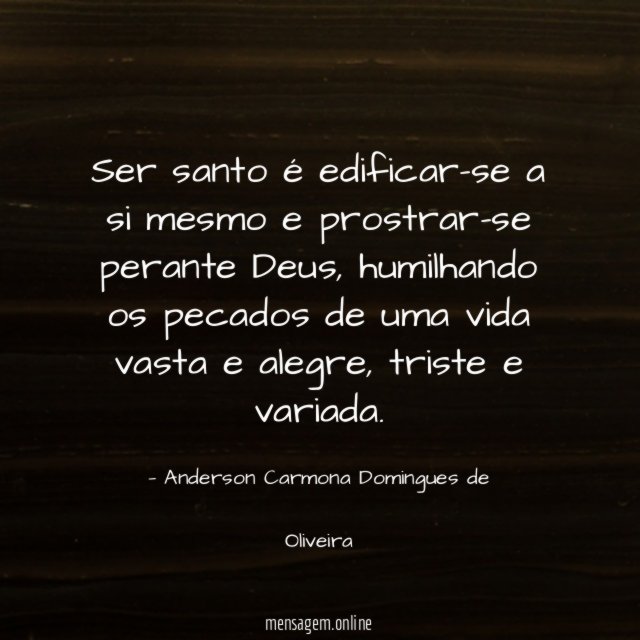Ser santo é edificar-se a si mesmo e prostrar-se perante Deus