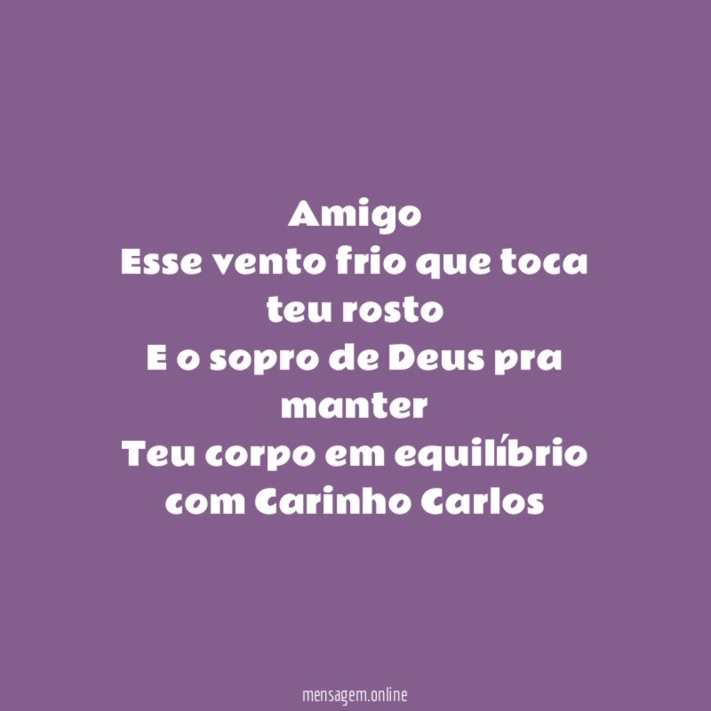 Amigo Esse vento frio que toca teu rosto E