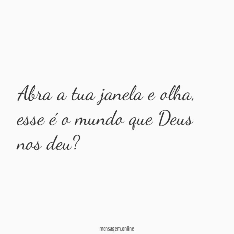 Abra a tua janela e olha