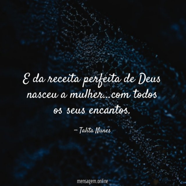 E da receita perfeita de Deus nasceu a mulher