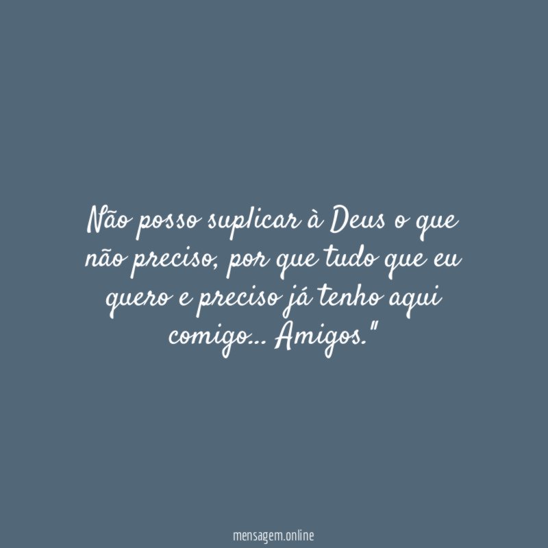 Não posso suplicar à Deus o que não preciso