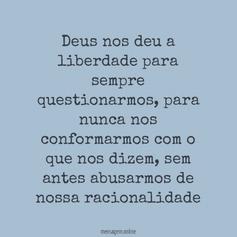 Deus nos deu a liberdade para sempre questionarmos