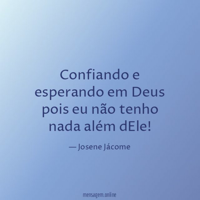 Confiando e esperando em Deus pois eu não