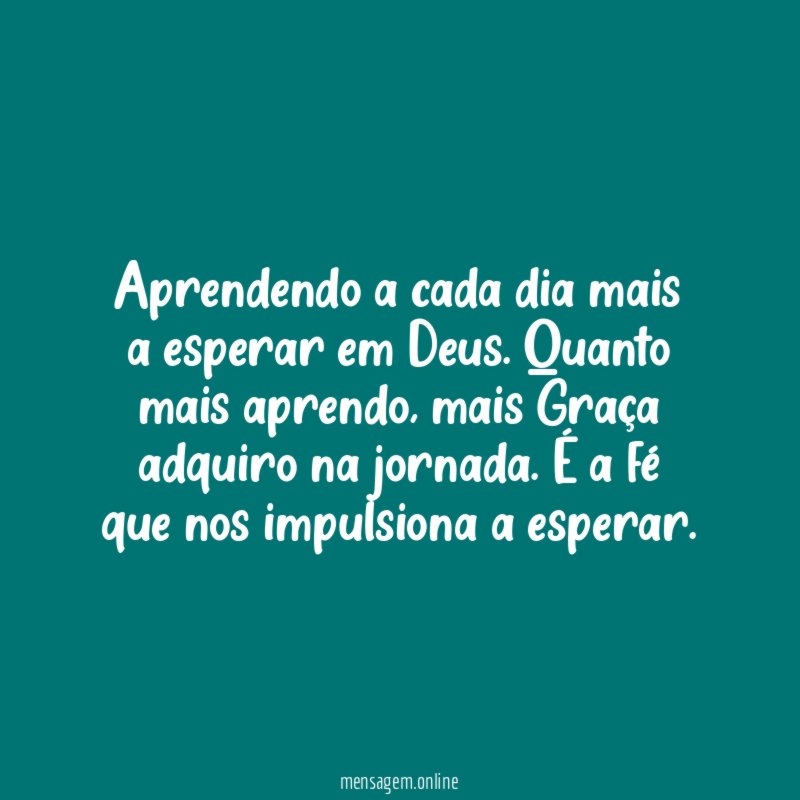 Aprendendo a cada dia mais a esperar em Deus
