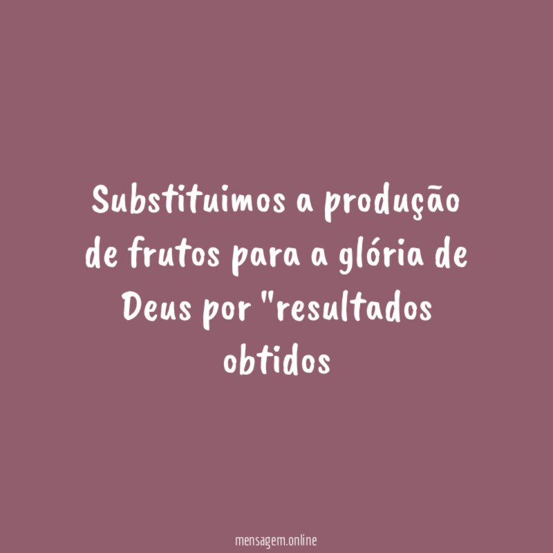 Substituimos a produção de frutos para a glória