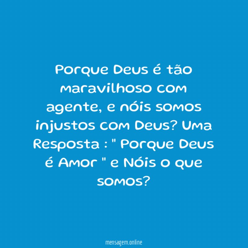 Porque Deus é tão maravilhoso com agente