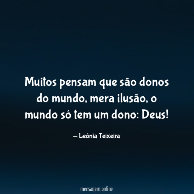 Muitos pensam que são donos do mundo
