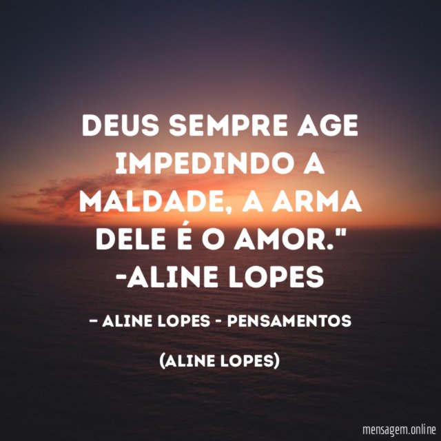 "Deus sempre age impedindo a maldade, a arma dele é o amor."