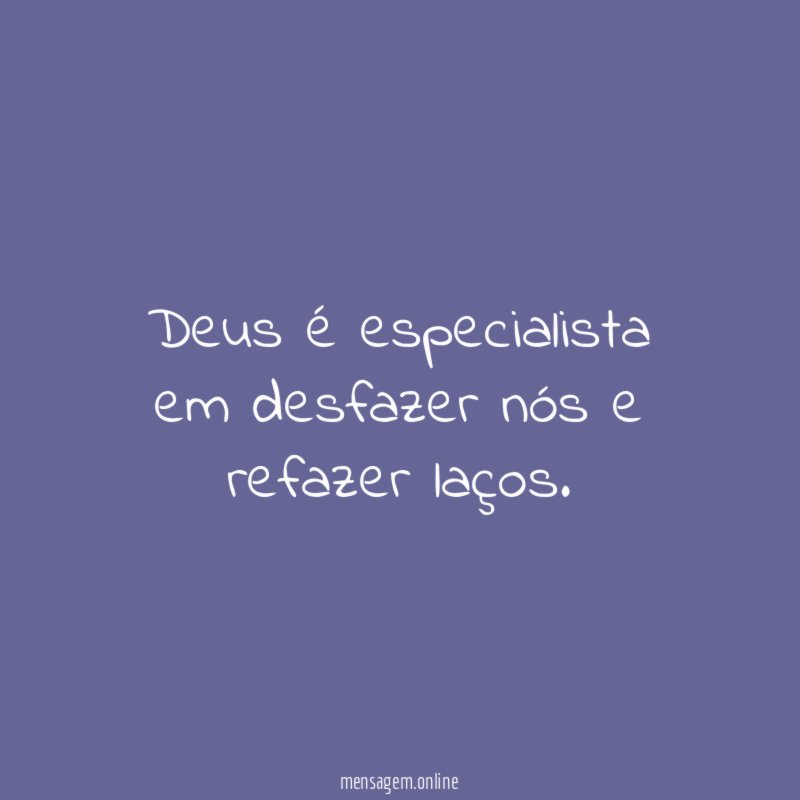 Deus é especialista em desfazer nós e refazer laços