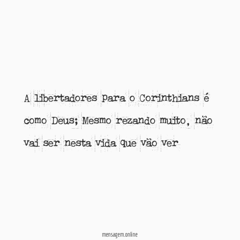 A libertadores para o Corinthians é como Deus