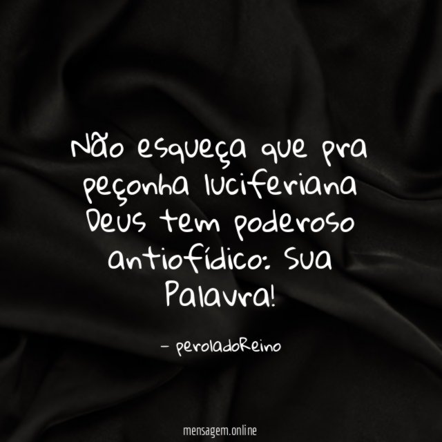 Não esqueça que pra peçonha luciferiana Deus tem