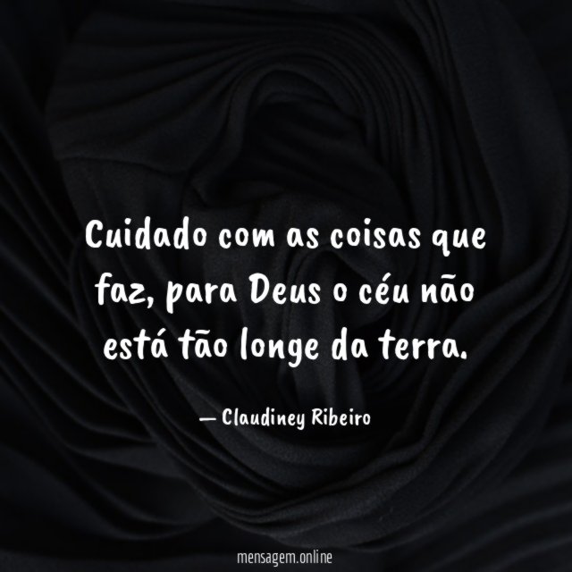 Cuidado com as coisas que faz