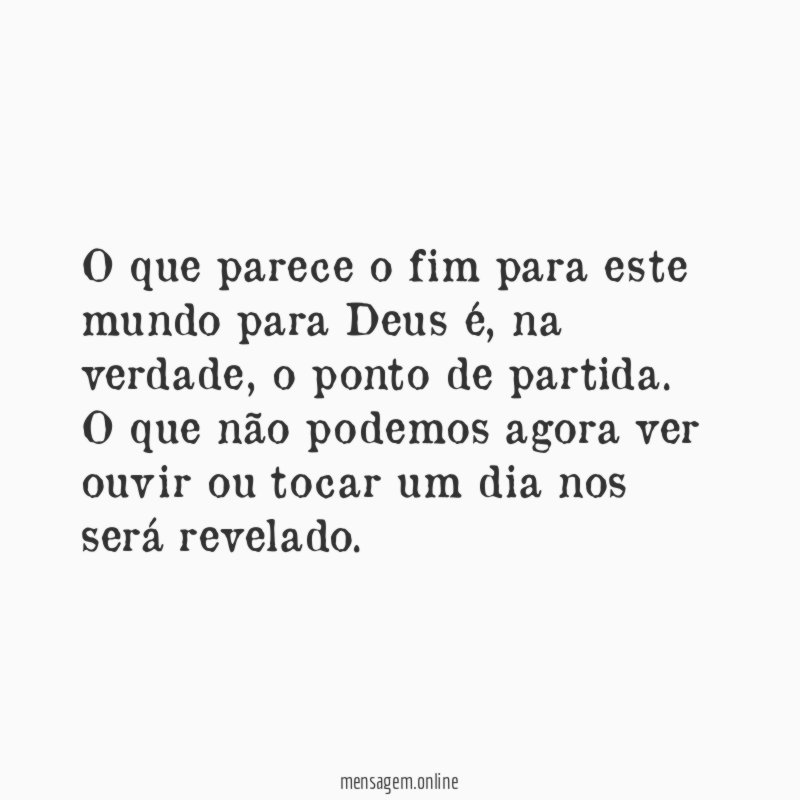 O que parece o fim para este mundo para Deus é