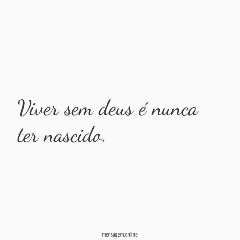 Viver sem deus é nunca ter nascido