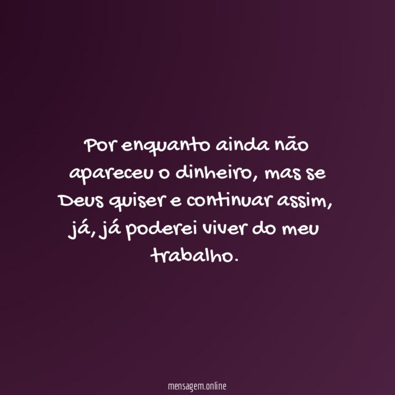 Por enquanto ainda não apareceu o dinheiro