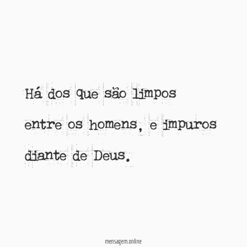 Há dos que são limpos entre os homens