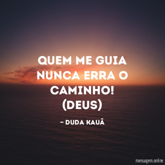 Quem me guia nunca erra o caminho