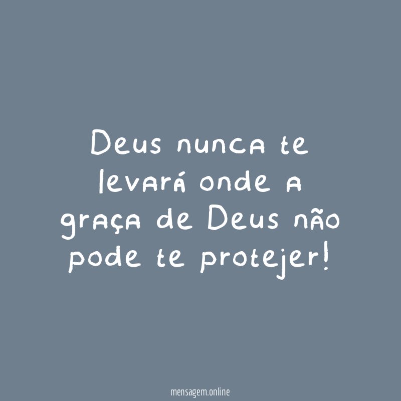 Deus nunca te levará onde a graça de